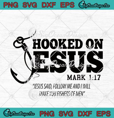 Hooked On Jesus Mark 1 17 Jesus Said Follow Me SVG PNG EPS DXF Cricut ...