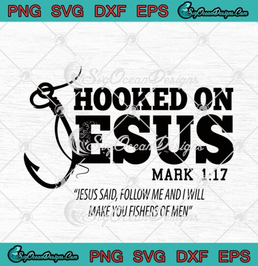 Hooked On Jesus Mark 1 17 Jesus Said Follow Me And I Will Make You Fishers Of Men