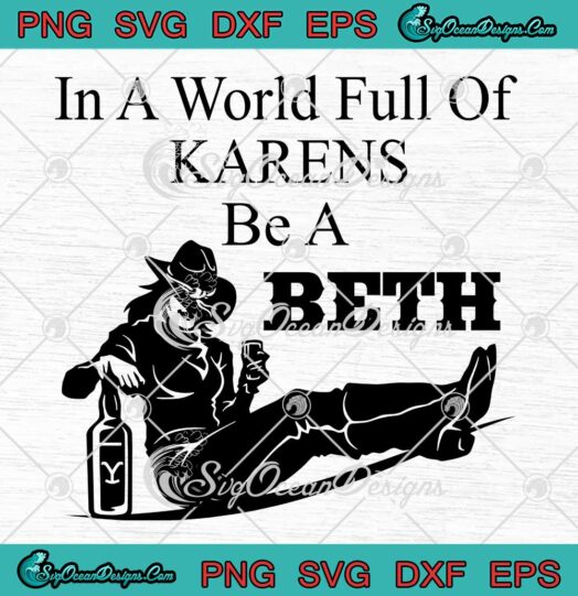 In A World Full Of Karens Be A Beth SVG PNG Cricut File