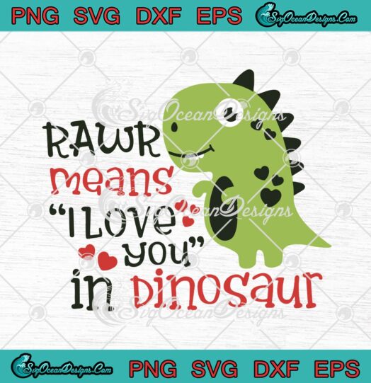 Rawr Means I Love You In Dinosaur T Rex Funny