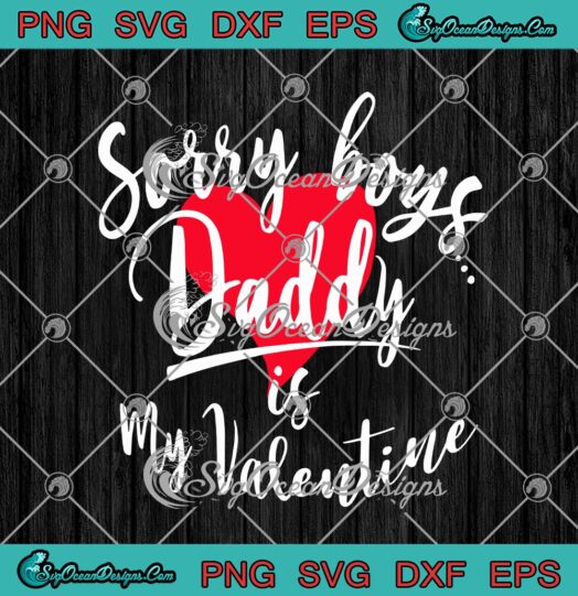 Sorry Boys Daddy Is My Valentine Funny Valentines Day