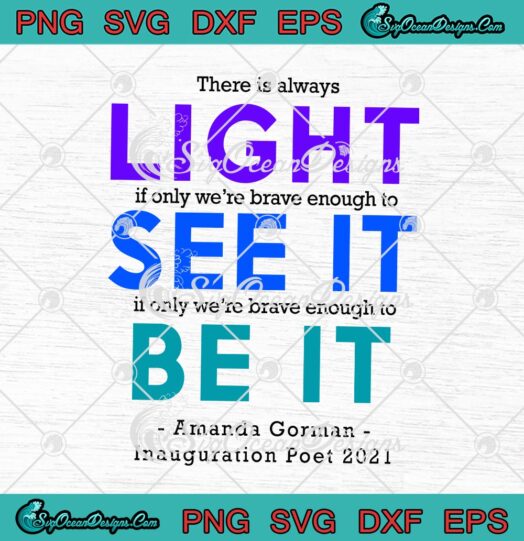 There Is Always Light If Only Were Brave Enough To See It If Only Were Brave Enough To Be It