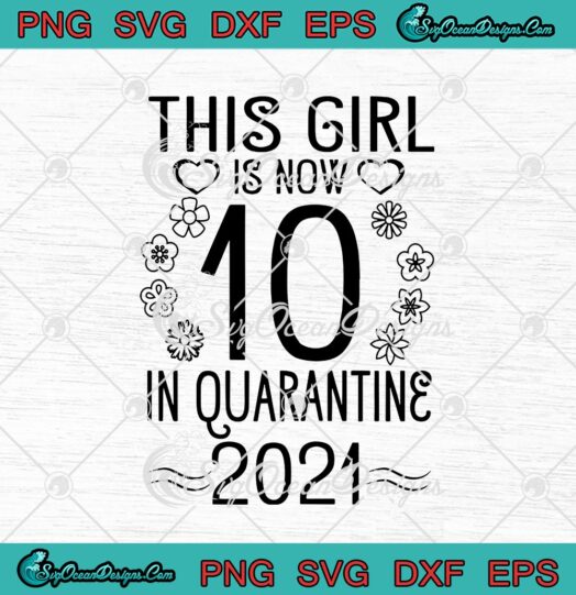 This Girl Is Now 10 In Quarantine 2021 Funny 10th Birthday