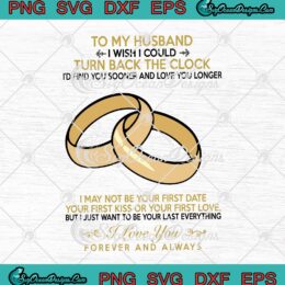To My Husband I Wish I Could Turn Back The Clock SVG PNG EPS DXF Cricut Cameo File Silhouette Art