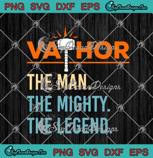 Vathor The Man The Mighty The Legend Fathers Day