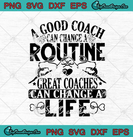 A Good Coach Can Change A Routine Great Coaches Can Change A Life