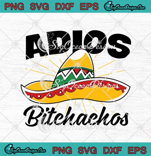 Adios Bitchachos Cinco de Mayo Mexican Funny