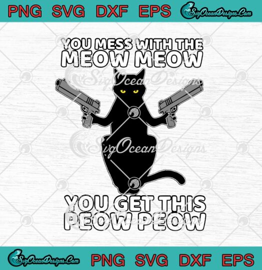 Black Cat Guns You Mess With The Meow Meow You Get This Peow Peow