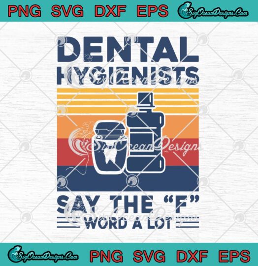 Dental Hygienists Say The F Word A Lot Vintage