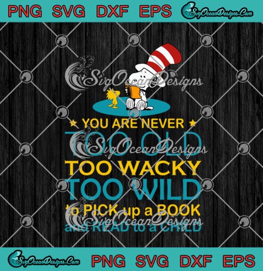 Dr. Seuss Snoopy And Woodstock You Are Never Too Old Too Wacky