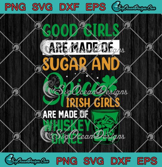 Good Girls Are Made Of Sugar And Spice Irish Girls Are Made Of Whiskey On Ice
