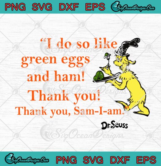I Do So Like Green Eggs And Ham Thank You Thank You Sam I Am Dr. Seuss