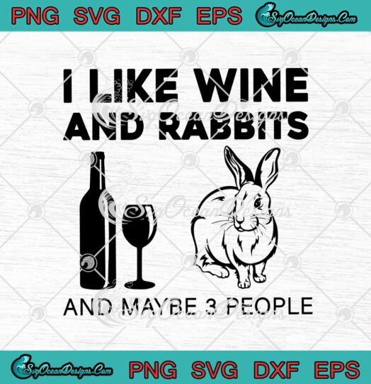 I Like Wine And Rabbits And Maybe 3 People
