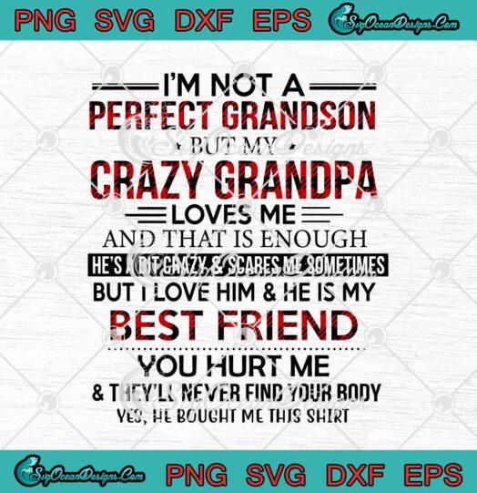 Im Not A Perfect Grandson But My Crazy Grandpa Loves Me And That Is Enough