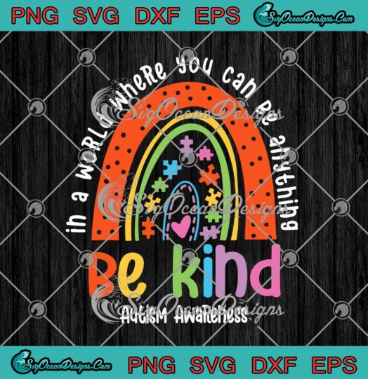 In A World Where You Can Be Anything Be Kind Autism Awareness Rainbow