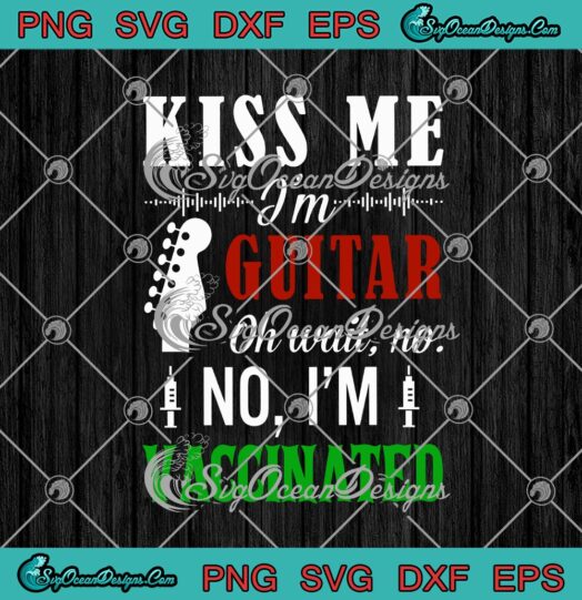 Kiss Me Im Guitar Oh Wait No No Im Vaccinated