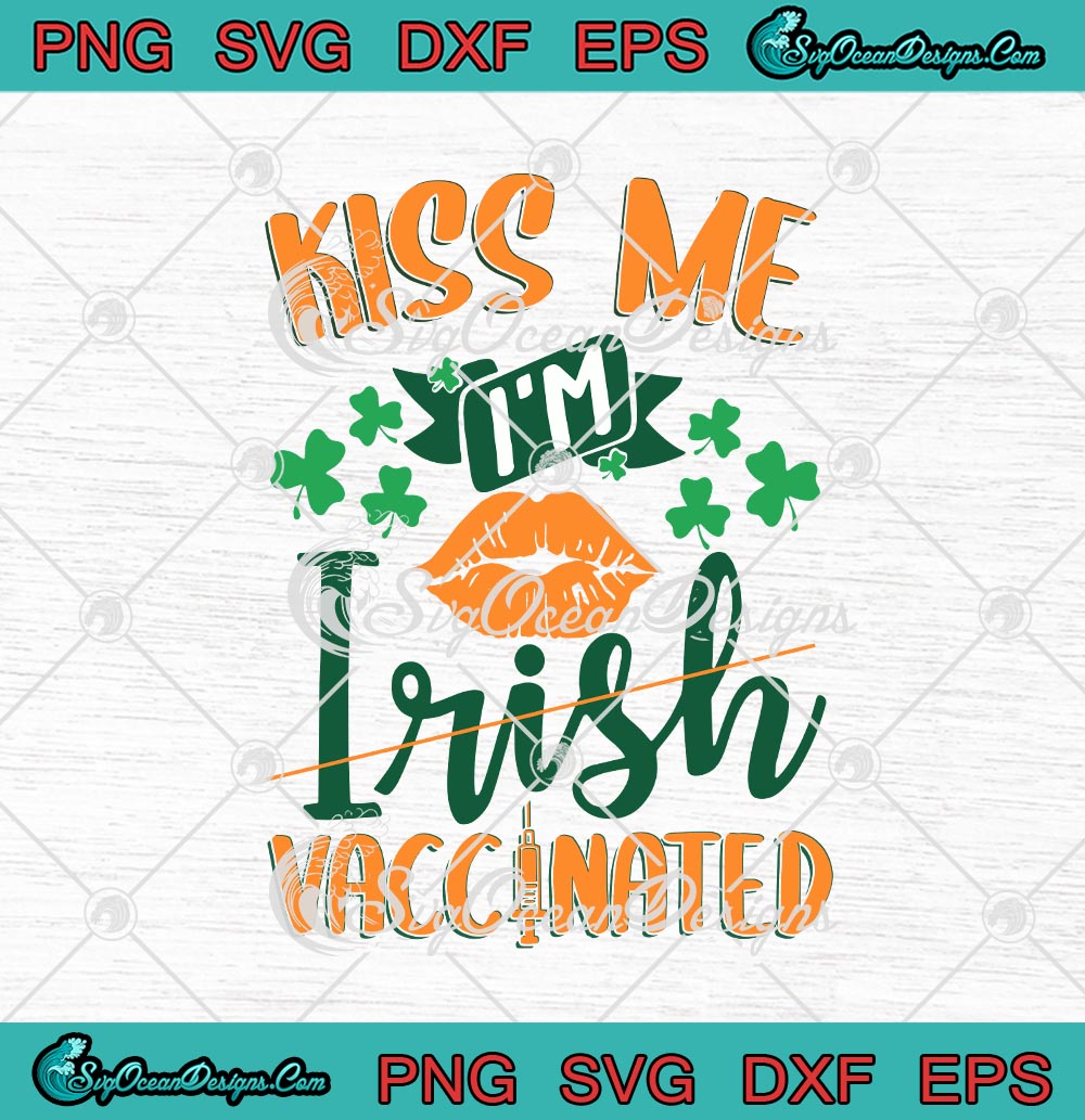 Kiss Me Im Irish Vaccinated Funny St Patricks Day Svg Png Eps Dxf Cricut Cameo File 2919