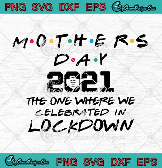 Mothers Day 2021 The One Where We Celebrated In Lockdown