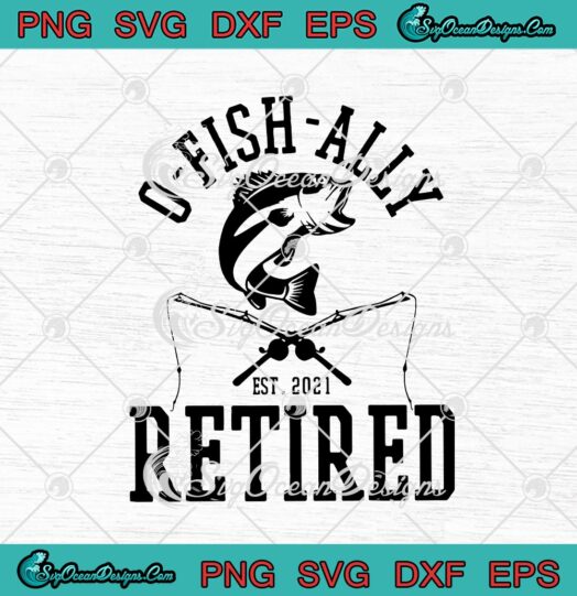 Oh Fish Ally Retired Est 2021 Funny Fishing Retirement