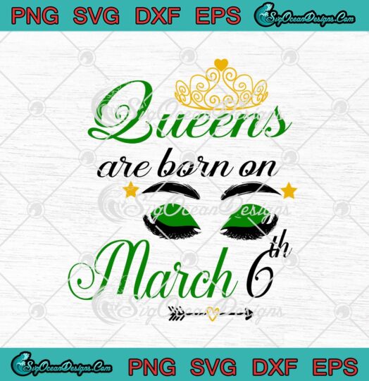 Queens Are Born On March 6th Funny March Birthday