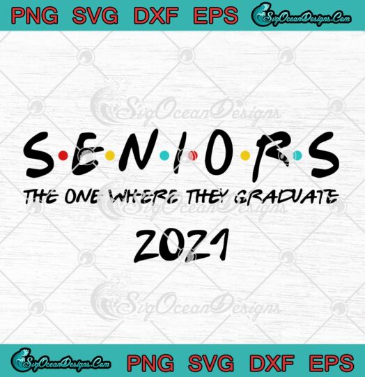 Seniors The One Where They Graduate 2021