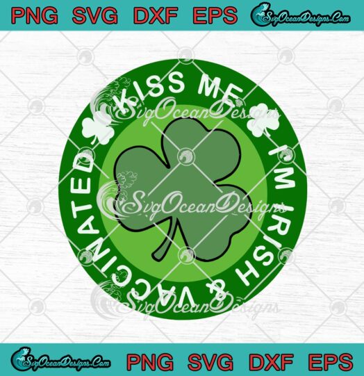 Shamrock Kiss Me Im Irish And Vaccinated St. Patricks Day
