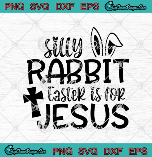 Silly Rabbit Easter Is For Jesus Christian Easter Day