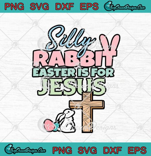 Silly Rabbit Easter Is For Jesus Easter Bunny Christian Religious Jesus Loves