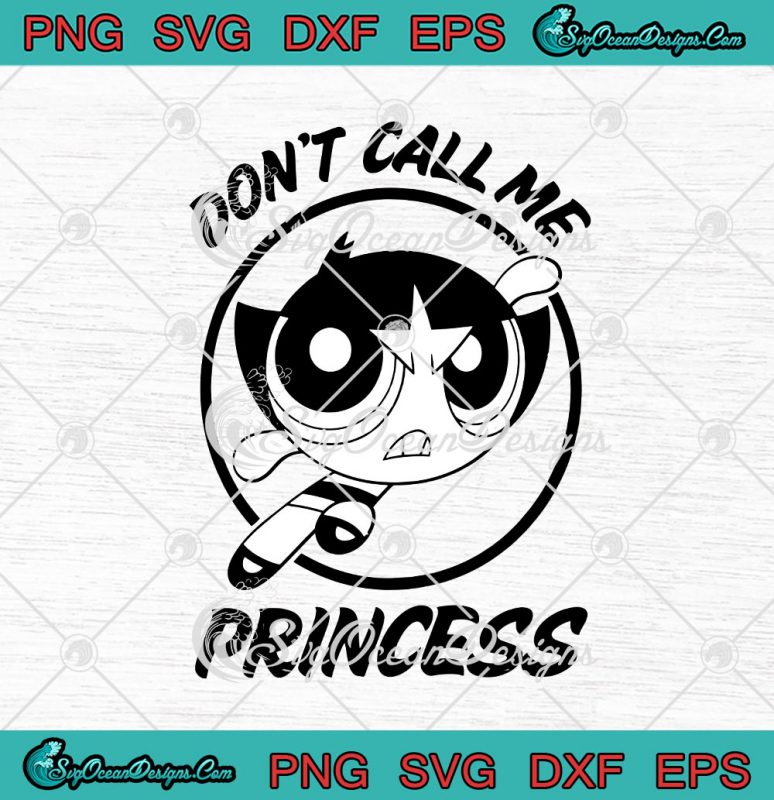 The Powerpuff Girls Buttercup Don't Call Me Princess SVG PNG EPS DXF