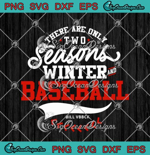 There Are Only Two Seasons Winter And Baseball Bill
