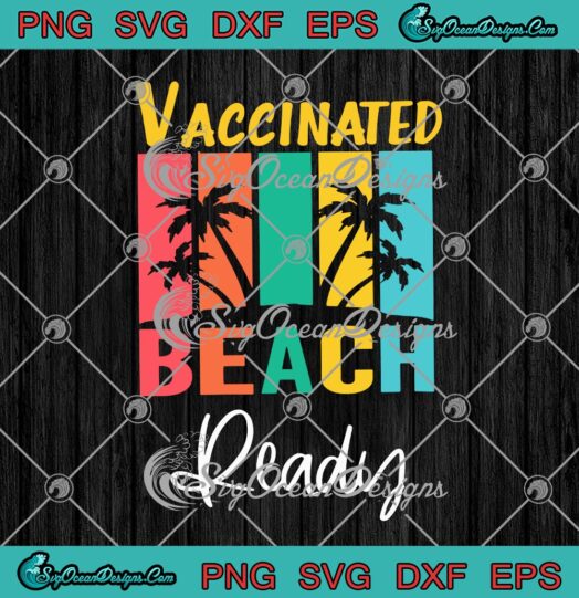 Vaccinated Beach Ready Funny Covid 19 Beach Lovers