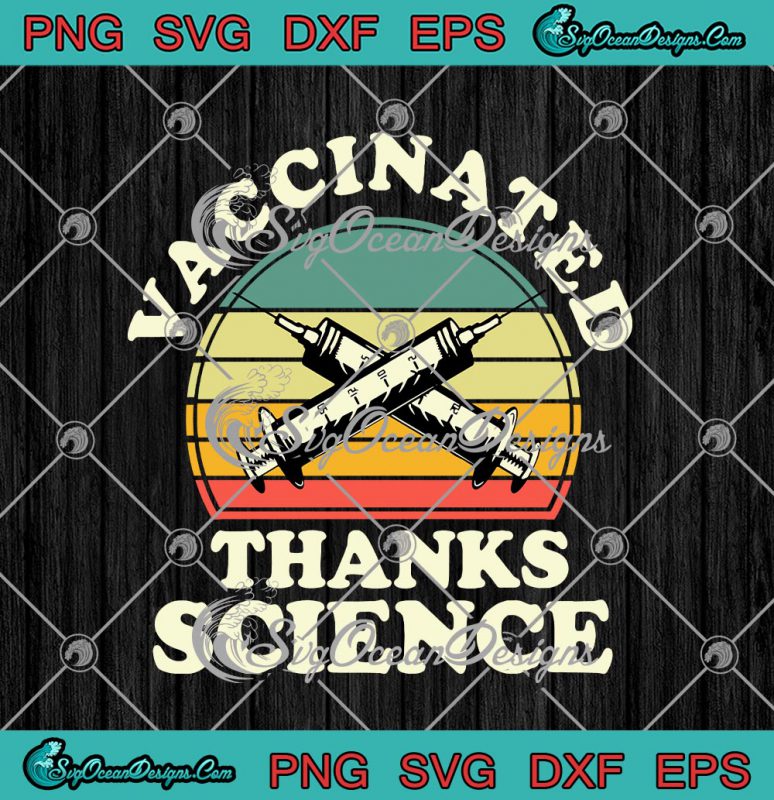 Vaccinated Thanks Science Vintage Pro Vaccine Vaccination SVG PNG EPS ...