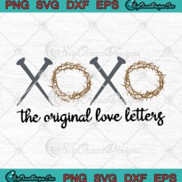 XOXO The Original Love Letters Jesus Christian Lover SVG PNG EPS DXF Cricut Cameo File Silhouette Art