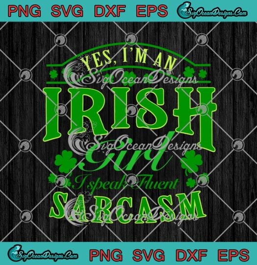 Yes Im An Irish Girl I Speak Fluent Sarcasm St. Patricks Day
