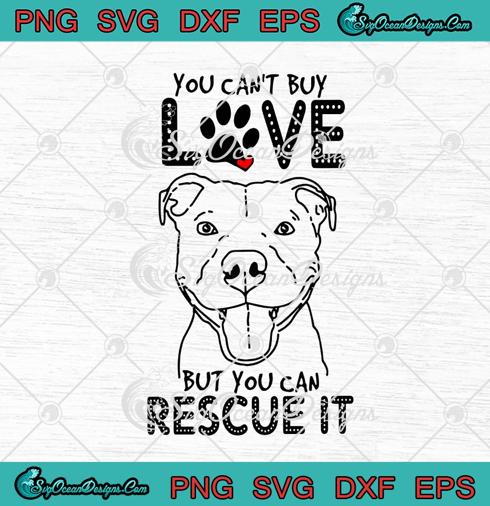 Download You Can T Buy Love But You Can Rescue It Pitbull Dog Funny Svg Png Eps Dxf Cricut Cameo File Silhouette Art Designs Digital Download