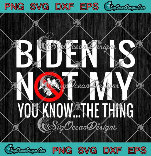 Biden Is Not My You Know The Thing