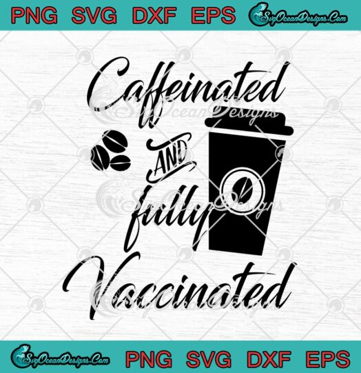 Caffeinated And Fully Vaccinated
