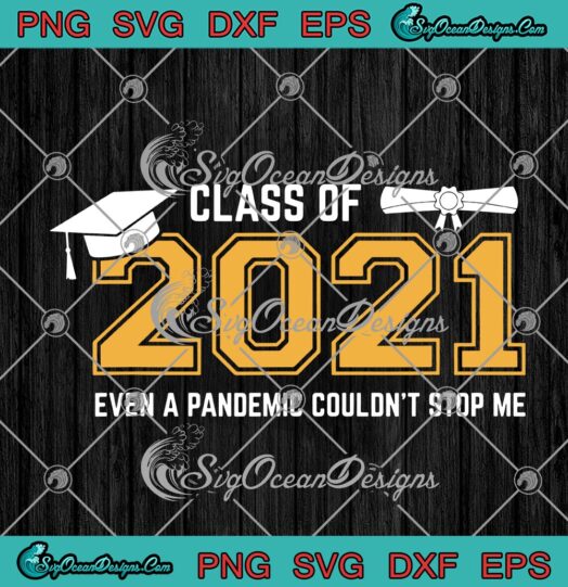 Class Of 2021 Even A Pandemic Couldnt Stop Me Funny Graduation Day