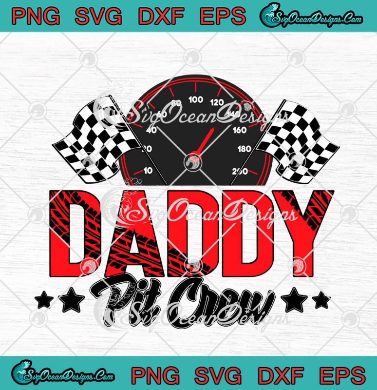 Daddy Pit Crew Race Car Birthday Party Racing Funny SVG PNG EPS DXF ...