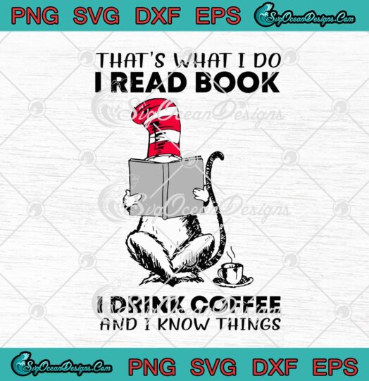 Dr. Seuss Thats What I Do I Read Book I Drink Coffee And I Know Things