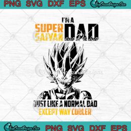 Dragon Ball I'm A Super Saiyan Dad Just Like A Normal Dad SVG PNG EPS DXF - Father's Day Cricut Cameo File Silhouette Art