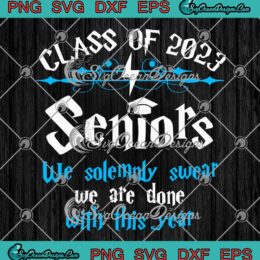 Harry Potter Class Of 2023 Seniors SVG - We Solemnly Swear We Are Done SVG PNG EPS DXF, Cricut Cameo File