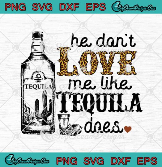 He Dont Love Me Like Tequila Does SVG Funny Wine Lovers svg cricut