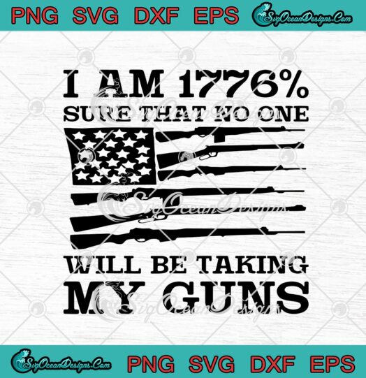 I Am 1776 Sure That No One Will Be Taking My Guns