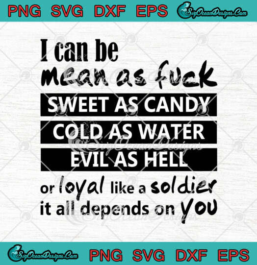 I Can Be Mean As Fuck Sweet As Candy Cold As Water Evil As Hell svg