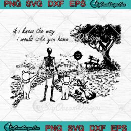 If I Knew The Way I Would Take You Home Skeleton Grateful Dead Bear Halloween SVG PNG EPS DXF Cricut Cameo File Silhouette Art