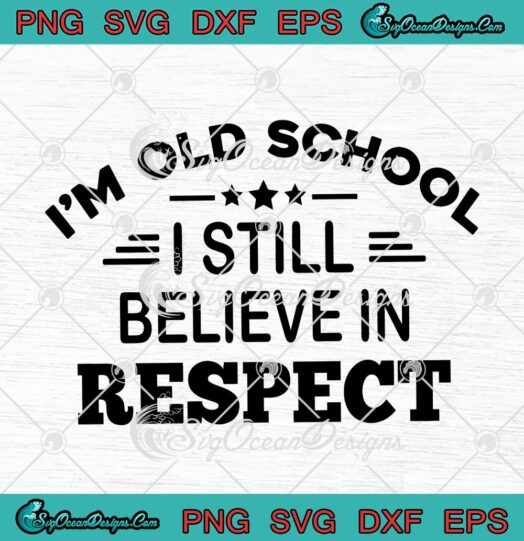 Im Old School I Still Believe In Respect