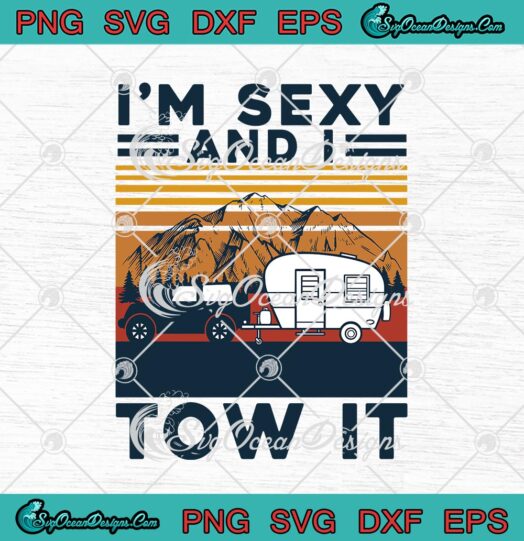 Im Sexy And I Tow It Vintage Funny Camping svg cricut