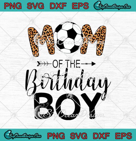 Mom Of The Birthday Boy Leopard Funny Soccer Mom Mothers Day Birthday
