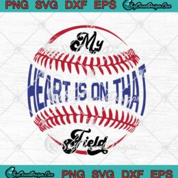 My Heart Is On That Field Baseball Softball Mother’s Day SVG PNG EPS DXF Cricut Cameo File Silhouette Art
